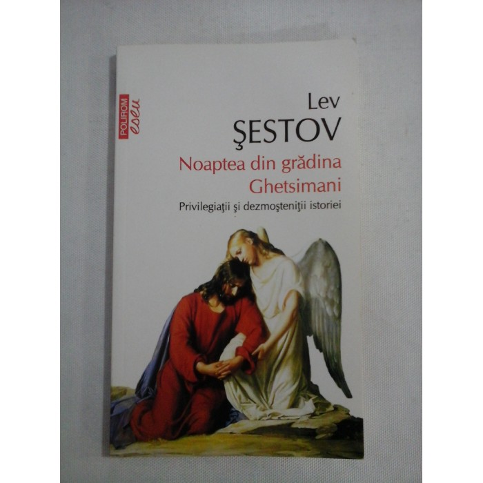     Lev  SESTOV  -  Noaptea din gradina Ghetsimani &  Privilegiatii si dezmostenitii istoriei 